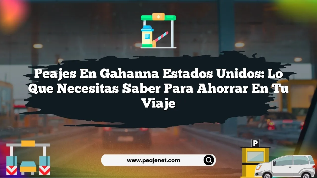 Peajes En Gahanna Estados Unidos: Lo Que Necesitas Saber Para Ahorrar En Tu Viaje